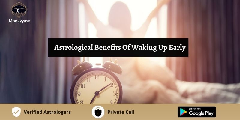 https://www.monkvyasa.com/public/assets/monk-vyasa/img/Astrological Benefits Of Waking Up Early
.jpg